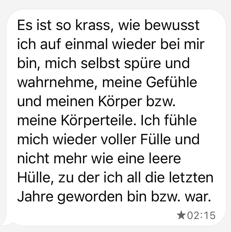 Nachricht: Ich spüre mich wieder bewusst — voller Fülle, nicht mehr wie eine leere Hülle